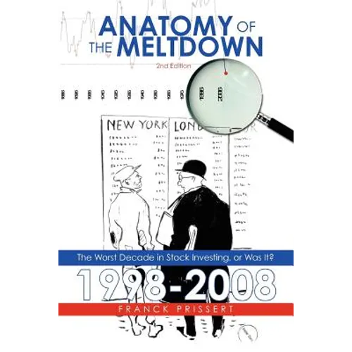 Anatomy of the Meltdown 1998-2008: The Worst Decade in Stock Investing, or Was It?