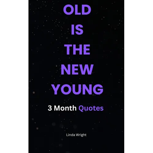 Old Is the New Young: 3 Month Quotes