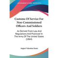Customs Of Service For Non-Commissioned Officers And Soldiers: As Derived From Law And Regulations And Practiced In The Army Of The United States (186