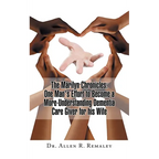 The Marilyn Chronicles: One Man's Effort to Become a More-Understanding Dementia Care Giver for His Wife - Paperback