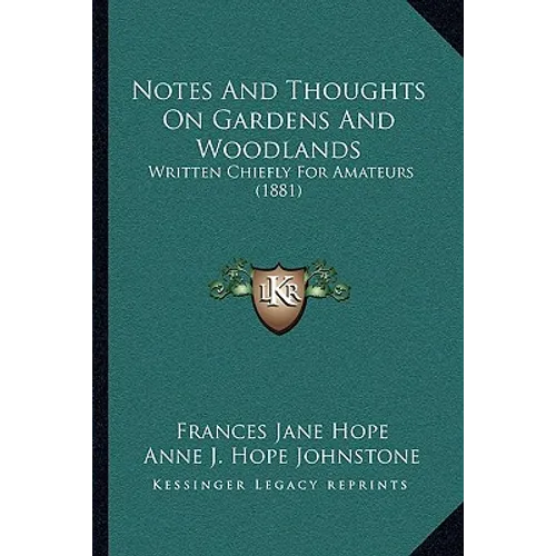 Notes And Thoughts On Gardens And Woodlands: Written Chiefly For Amateurs (1881)