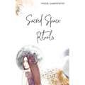 Sacred Space Rituals: a Spiritual Guide to Nurture Your Inner Power