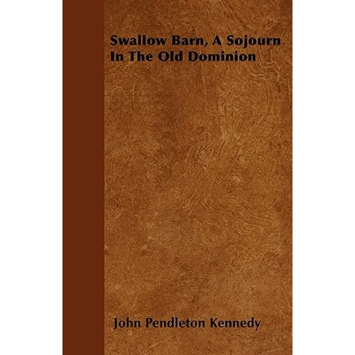 Swallow Barn, A Sojourn In The Old Dominion