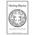 Healing Bipolar 15 Qualities to Counteract Insanity
