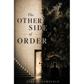 The Other Side of Order: How Rules, Systems, and Invisible Structures Shape Your Mind, Choices, and Life