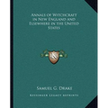 Annals of Witchcraft in New England and Elsewhere in the United States
