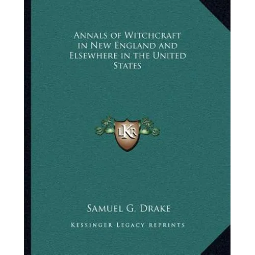 Annals of Witchcraft in New England and Elsewhere in the United States