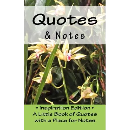 Quotes & Notes: Inspiration Edition - A Little Book of Quotes with a Place for Notes