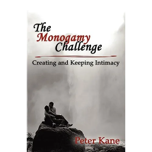 The Monogamy Challenge: Creating and Keeping Intimacy