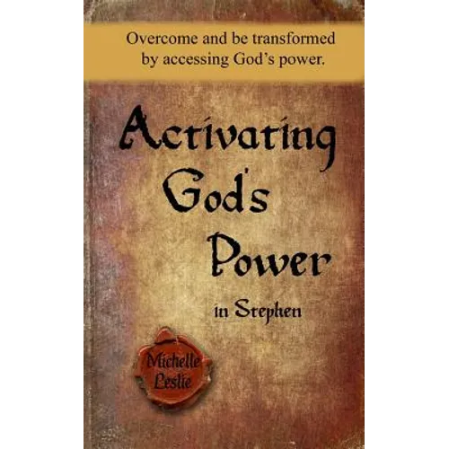 Activating God's Power in Stephen: Overcome and be transformed by accessing God's power.