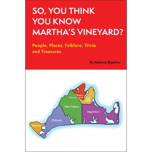 So, You Think You Know Martha's Vineyard?: People, Places, Folklore, Trivia and Treasures