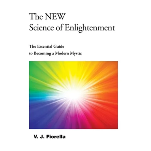 The New Science of Enlightenment: The Essential Guide to Becoming a Modern Mystic