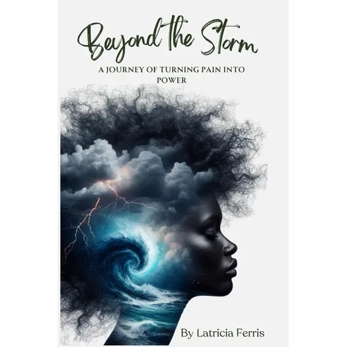 Beyond the Storm: A Journey of Turning Pain into Power