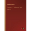 The Autocrat of the Breakfast-Table: in large print
