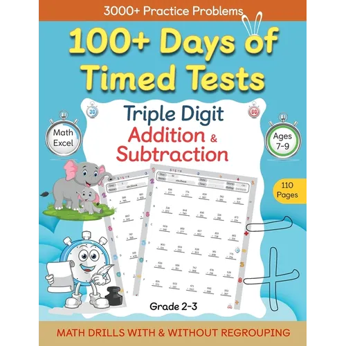 100+ Days of Timed Tests - Triple Digit Addition and Subtraction Practice Workbook, Math Drills For Grade 2-3, Ages 7-9