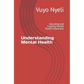 Understanding Mental Health: Educating and Creating Mental Health Awareness