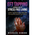 Eft Tapping: A Beginners Guide for Stress Free Living