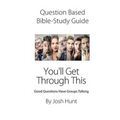Question-based Bible Study Guide--You'll Get Through This: Good Questions Have Groups Talking