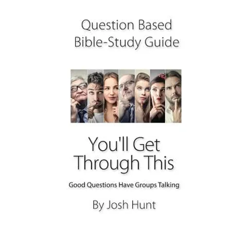 Question-based Bible Study Guide--You'll Get Through This: Good Questions Have Groups Talking