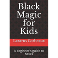 Black Magic for Kids: A beginner's guide to hexes