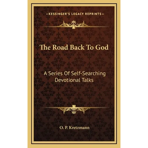 The Road Back To God: A Series Of Self-Searching Devotional Talks