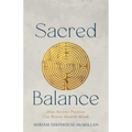 Sacred Balance: How Ancient Practices Can Restore Modern Minds