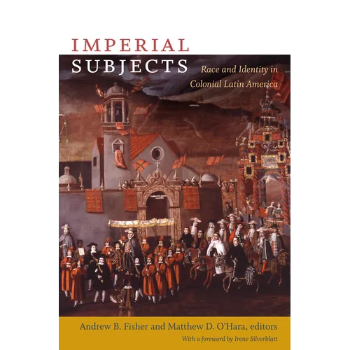 Imperial Subjects: Race and Identity in Colonial Latin America