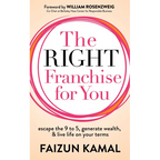 The Right Franchise for You: Escape the 9 to 5, Generate Wealth, & Live Life on Your Terms