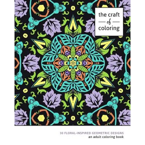The Craft of Coloring: 30 Floral-Inspired Geometric Designs