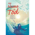 My Name is Tod: Confessions of a Reluctant Guardian Angel