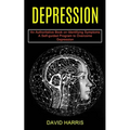 Depression: A Self-guided Program to Overcome Depression (An Authoritative Book on Identifying Symptoms)