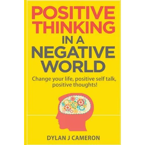 POSITIVE THINKING, In a Negative World: Change Your Life, Positive Self Talk, Positive Thoughts!