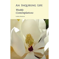 An Inquiring Life: Weekly Contemplations
