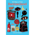 99.9 Ways to Travel Switzerland Like a Local
