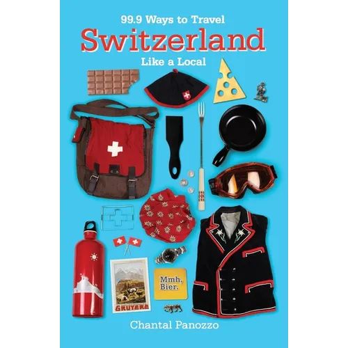 99.9 Ways to Travel Switzerland Like a Local