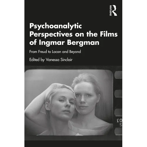 Psychoanalytic Perspectives on the Films of Ingmar Bergman: From Freud to Lacan and Beyond