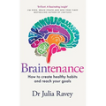 Braintenance: How to Create Healthy Habits and Reach Your Goals