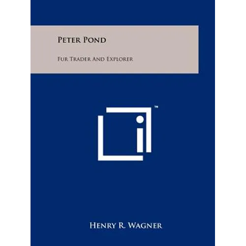 Peter Pond: Fur Trader And Explorer