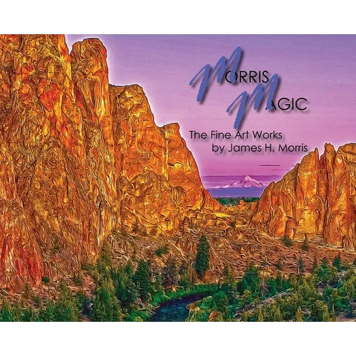 Morris Magic: The Fine Art Works by James H. Morris