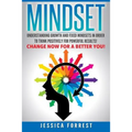 Mindset: Understanding Growth and Fixed Mindsets In Order to Think Positively for Powerful Results! Change Now for a Better You!