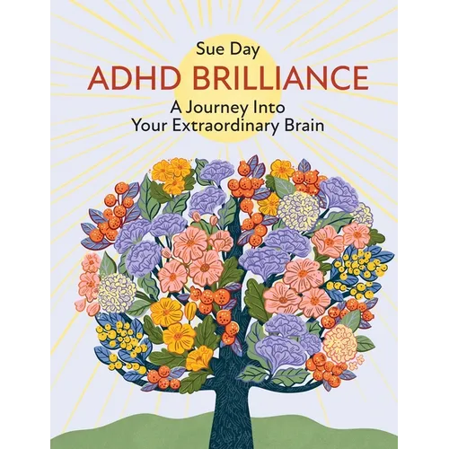 ADHD Brilliance: A Journey Into Your Extraordinary Brain