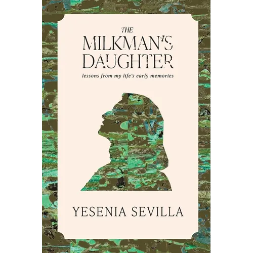 The Milkman's Daughter: Lessons from My Life's Early Memories