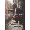 Almost Bullied To Death