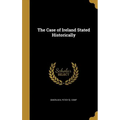 The Case of Ireland Stated Historically