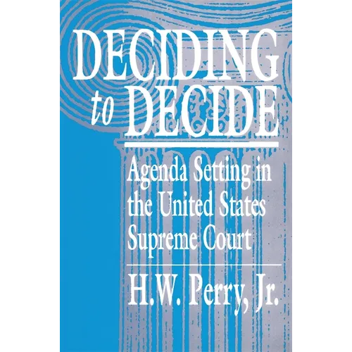 Deciding to Decide: Agenda Setting in the United States Supreme Court