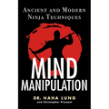 Mind Manipulation: Ancient and Modern Ninja Techniques