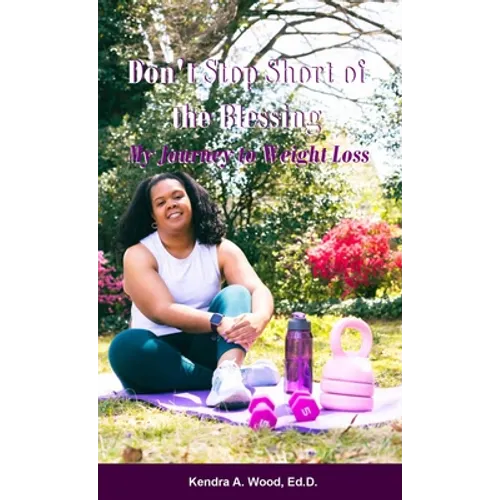 Don't Stop Short of the Blessing: My Journey to Weight Loss