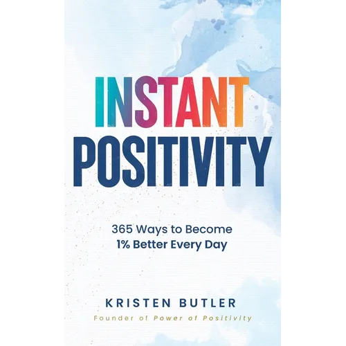 Instant Positivity: 365 Ways to Become 1% Better Every Day