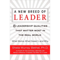 A New Breed of Leader: 8 Leadership Qualities That Matter Most in the Real World What Works, What Doesn't, and Why