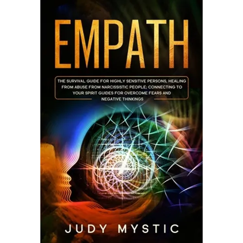 Empath: The survival guide for highly sensitive persons, healing from abuse from narcissistic people, connecting to your spiri